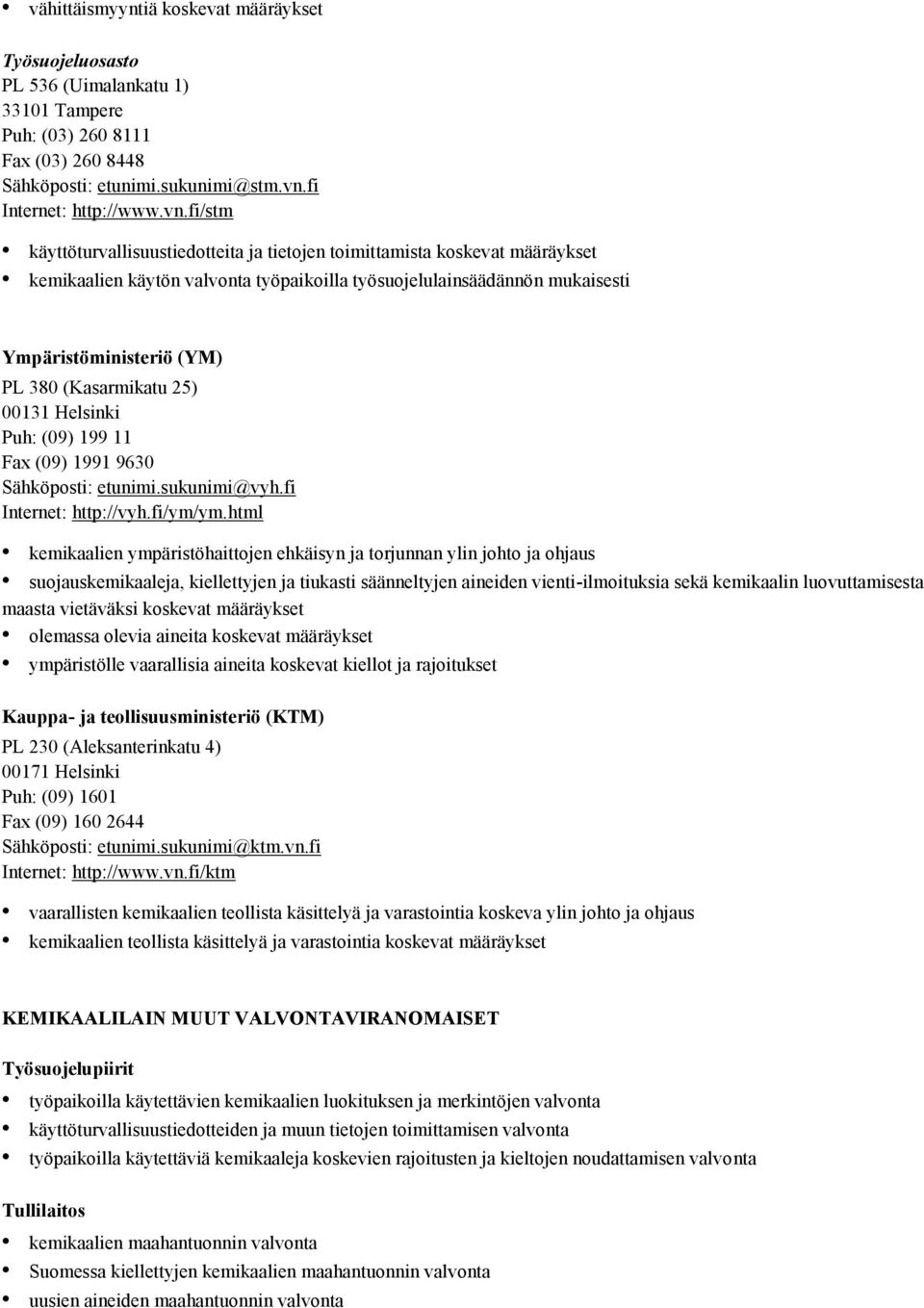 fi/stm käyttöturvallisuustiedotteita ja tietojen toimittamista koskevat määräykset kemikaalien käytön valvonta työpaikoilla työsuojelulainsäädännön mukaisesti Ympäristöministeriö (YM) PL 380