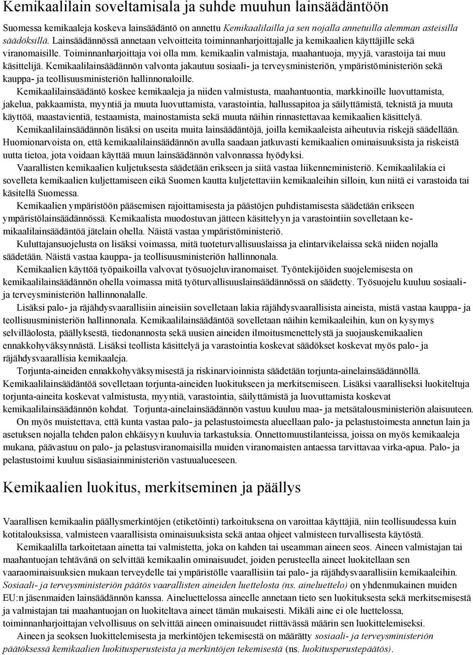 kemikaalin valmistaja, maahantuoja, myyjä, varastoija tai muu käsittelijä.