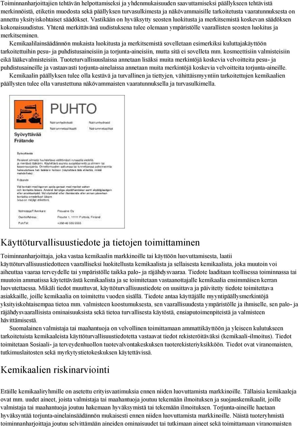 Yhtenä merkittävänä uudistuksena tulee olemaan ympäristölle vaarallisten seosten luokitus ja merkitseminen.