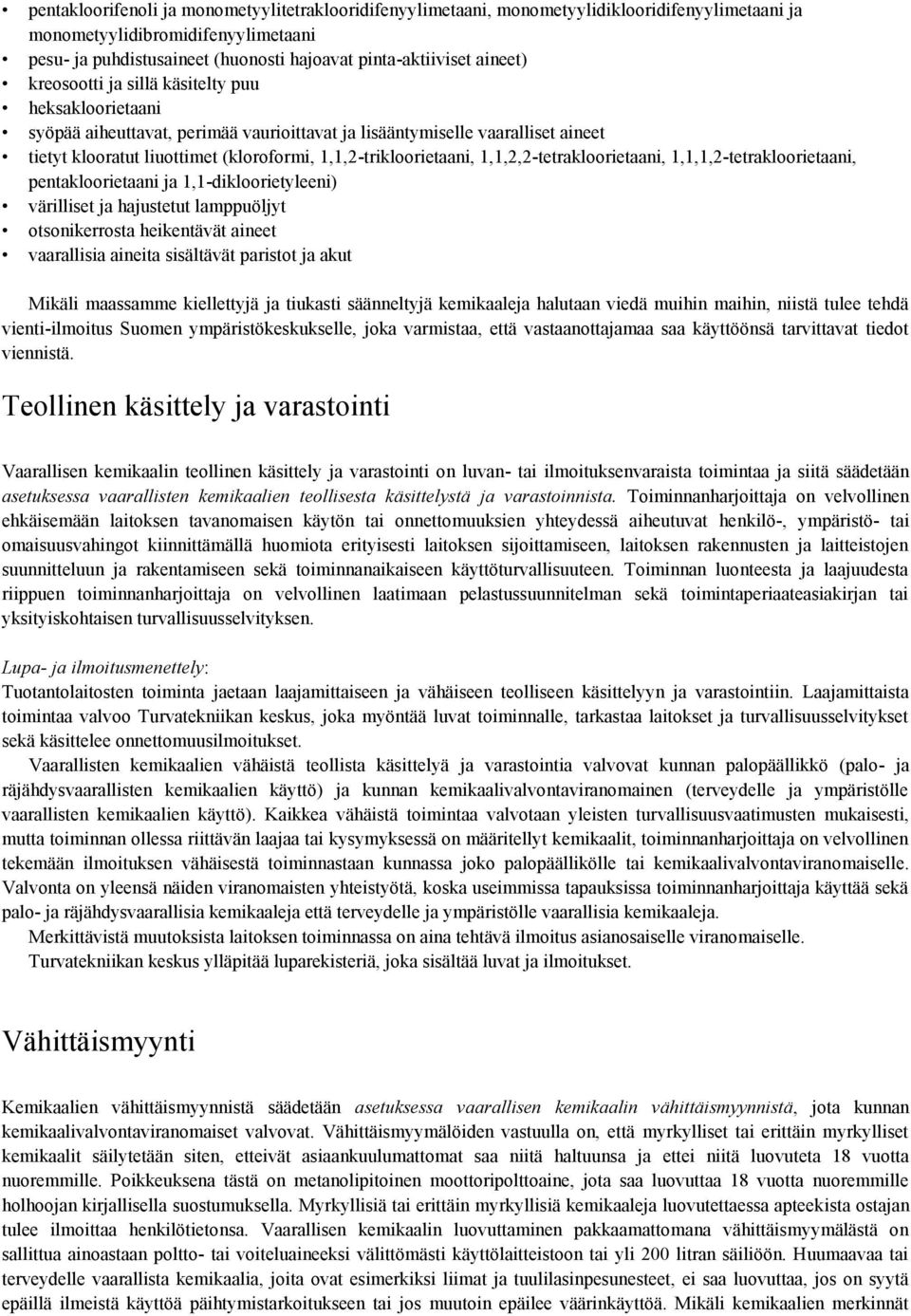 1,1,2-trikloorietaani, 1,1,2,2-tetrakloorietaani, 1,1,1,2-tetrakloorietaani, pentakloorietaani ja 1,1-dikloorietyleeni) värilliset ja hajustetut lamppuöljyt otsonikerrosta heikentävät aineet