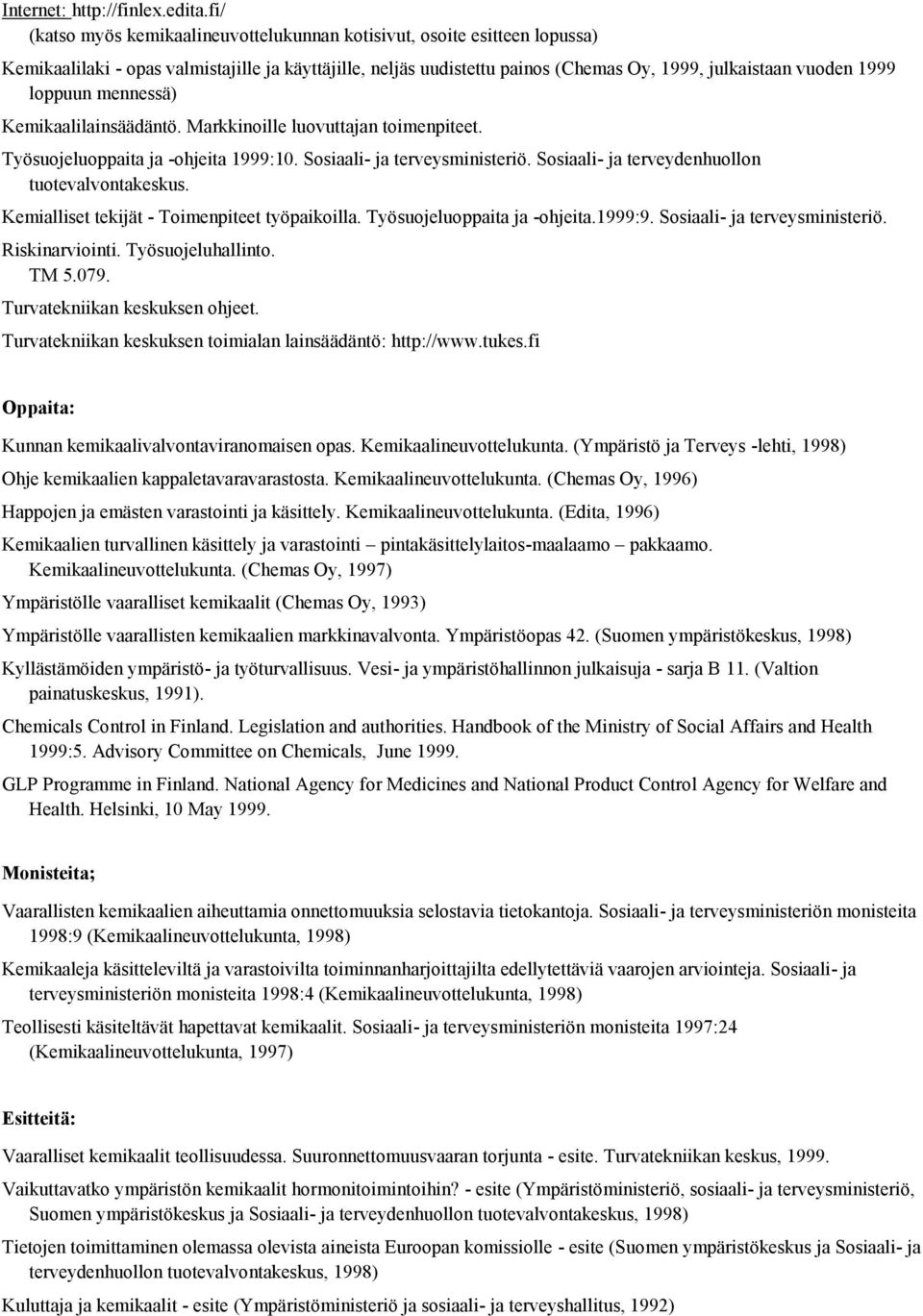 loppuun mennessä) Kemikaalilainsäädäntö. Markkinoille luovuttajan toimenpiteet. Työsuojeluoppaita ja -ohjeita 1999:10. Sosiaali- ja terveysministeriö.
