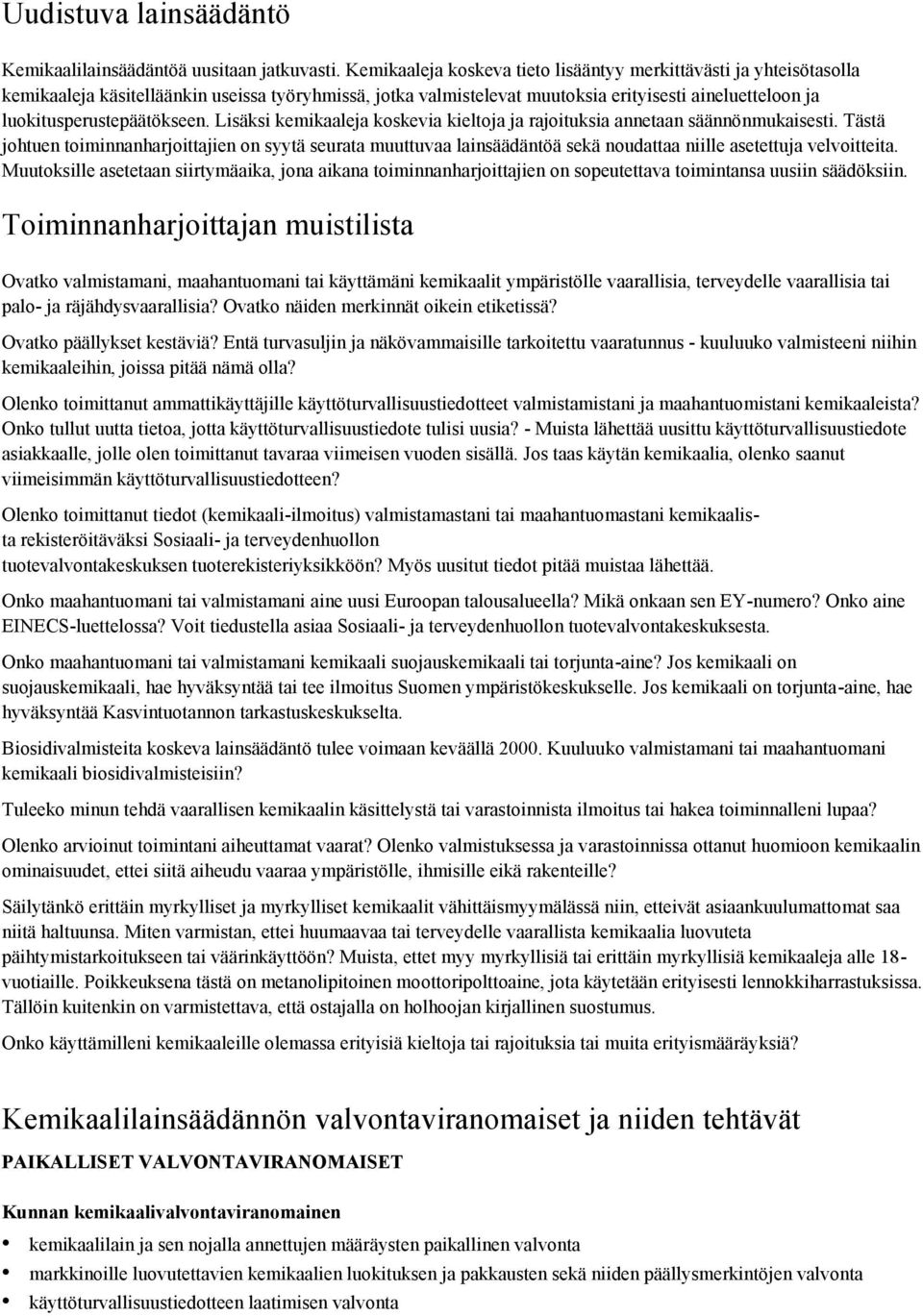 luokitusperustepäätökseen. Lisäksi kemikaaleja koskevia kieltoja ja rajoituksia annetaan säännönmukaisesti.