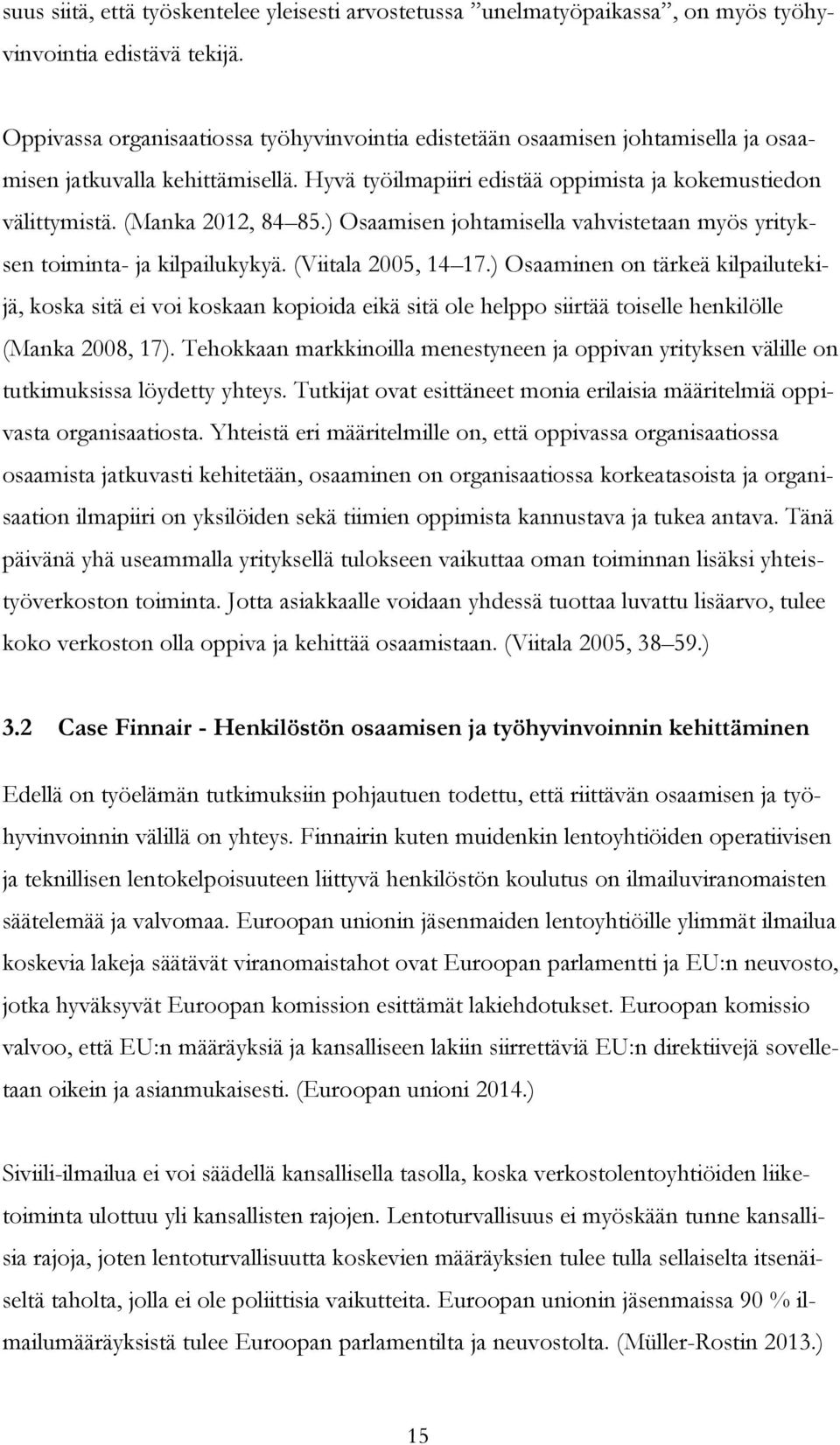 (Manka 2012, 84 85.) Osaamisen johtamisella vahvistetaan myös yrityksen toiminta- ja kilpailukykyä. (Viitala 2005, 14 17.