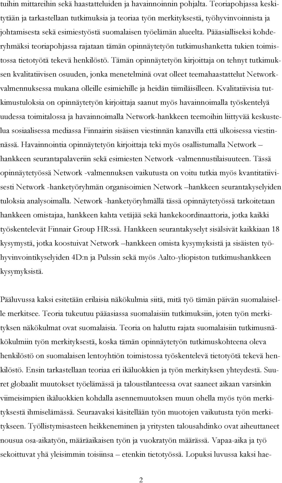 Pääasialliseksi kohderyhmäksi teoriapohjassa rajataan tämän opinnäytetyön tutkimushanketta tukien toimistossa tietotyötä tekevä henkilöstö.