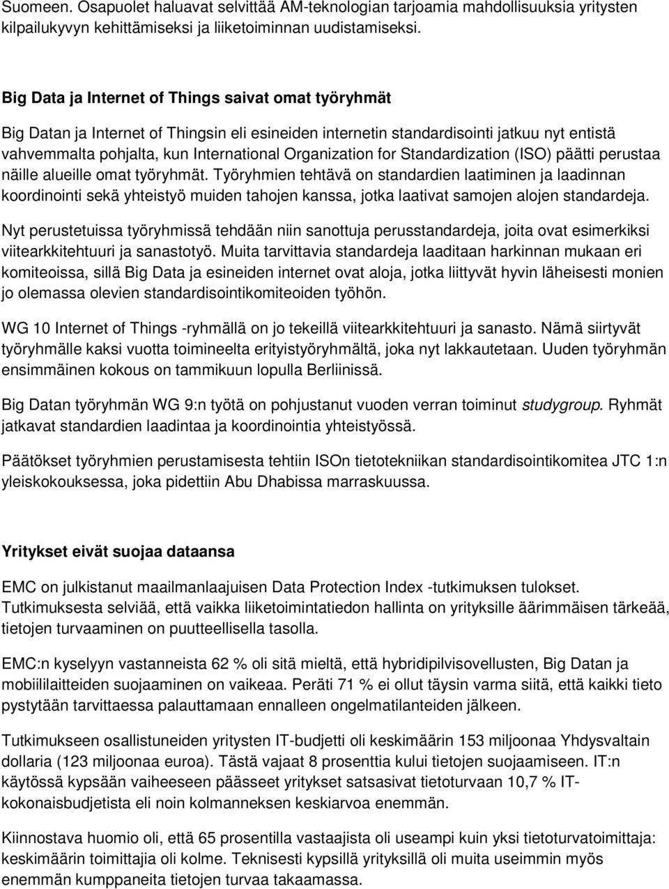 for Standardization (ISO) päätti perustaa näille alueille omat työryhmät.