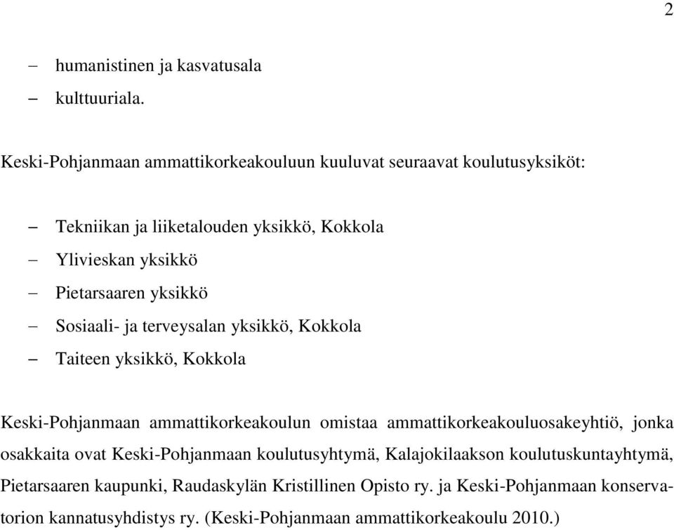 Pietarsaaren yksikkö Sosiaali- ja terveysalan yksikkö, Kokkola Taiteen yksikkö, Kokkola Keski-Pohjanmaan ammattikorkeakoulun omistaa