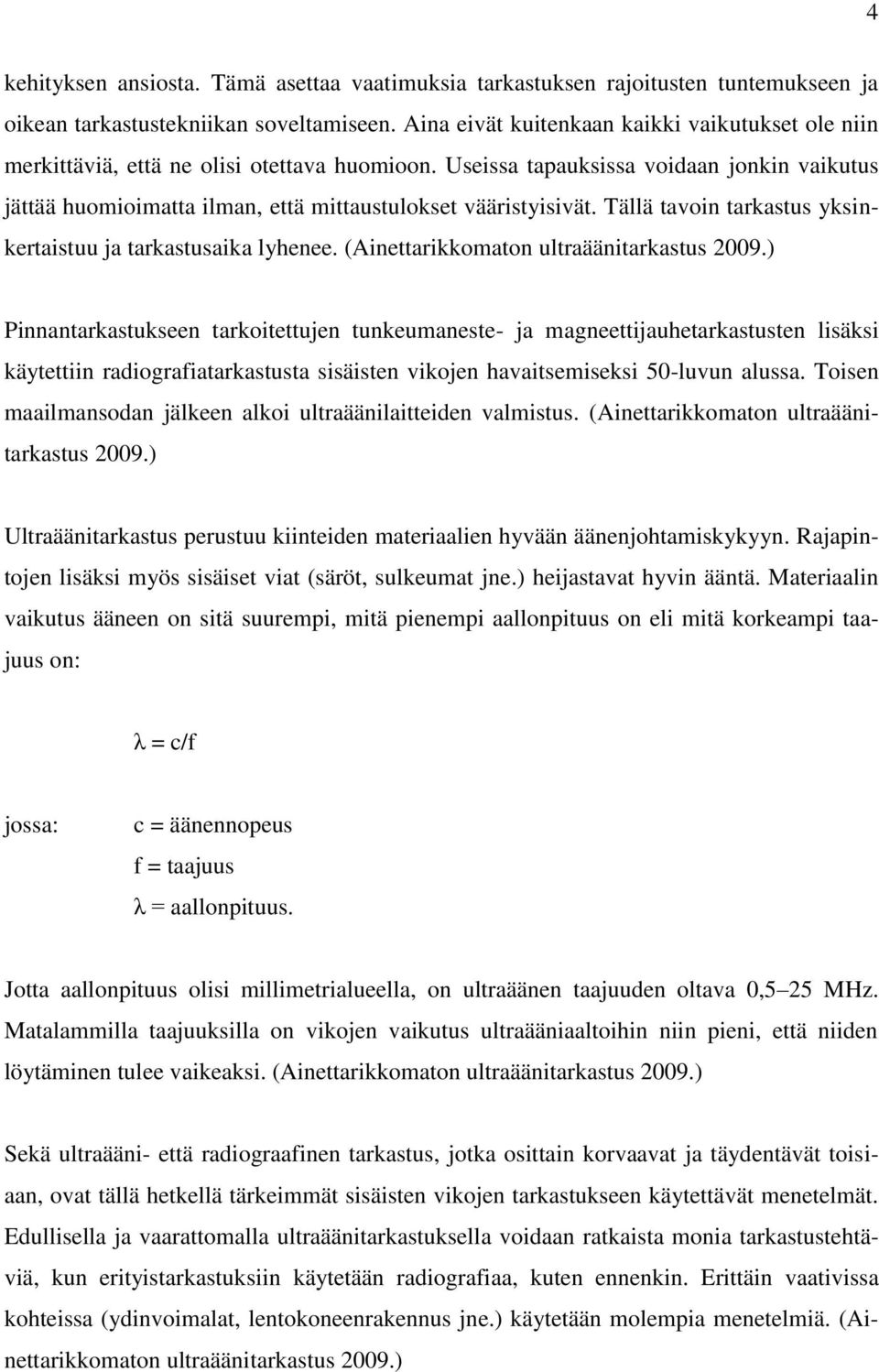 Useissa tapauksissa voidaan jonkin vaikutus jättää huomioimatta ilman, että mittaustulokset vääristyisivät. Tällä tavoin tarkastus yksinkertaistuu ja tarkastusaika lyhenee.