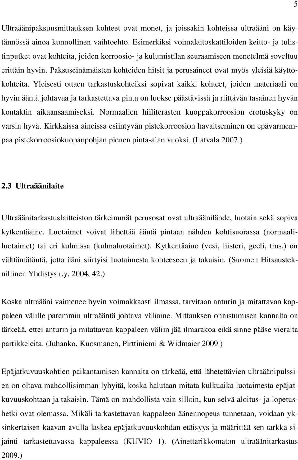 Paksuseinämäisten kohteiden hitsit ja perusaineet ovat myös yleisiä käyttökohteita.