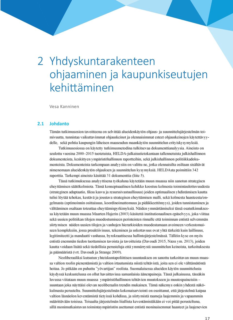 käytettävyydelle, sekä pohtia kaupungin läheisen maaseudun maankäytön suunnittelun erityiskysymyksiä. Tutkimusosiossa on käytetty tutkimusmetodina tulkitsevaa dokumenttianalyysia.