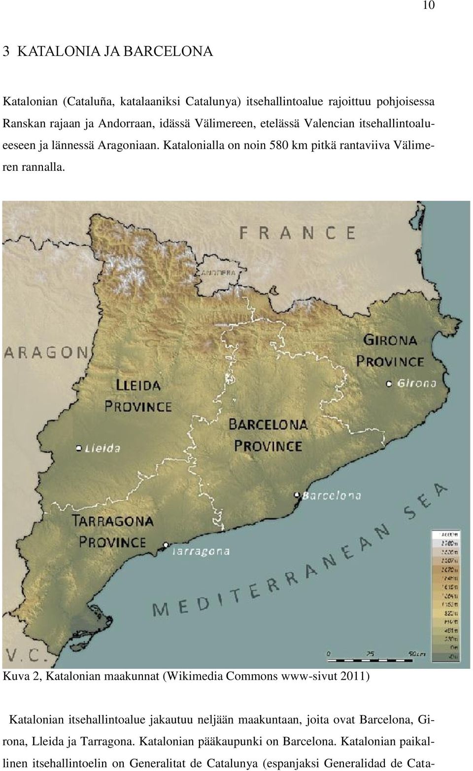 Kuva 2, Katalonian maakunnat (Wikimedia Commons www-sivut 2011) Katalonian itsehallintoalue jakautuu neljään maakuntaan, joita ovat Barcelona,