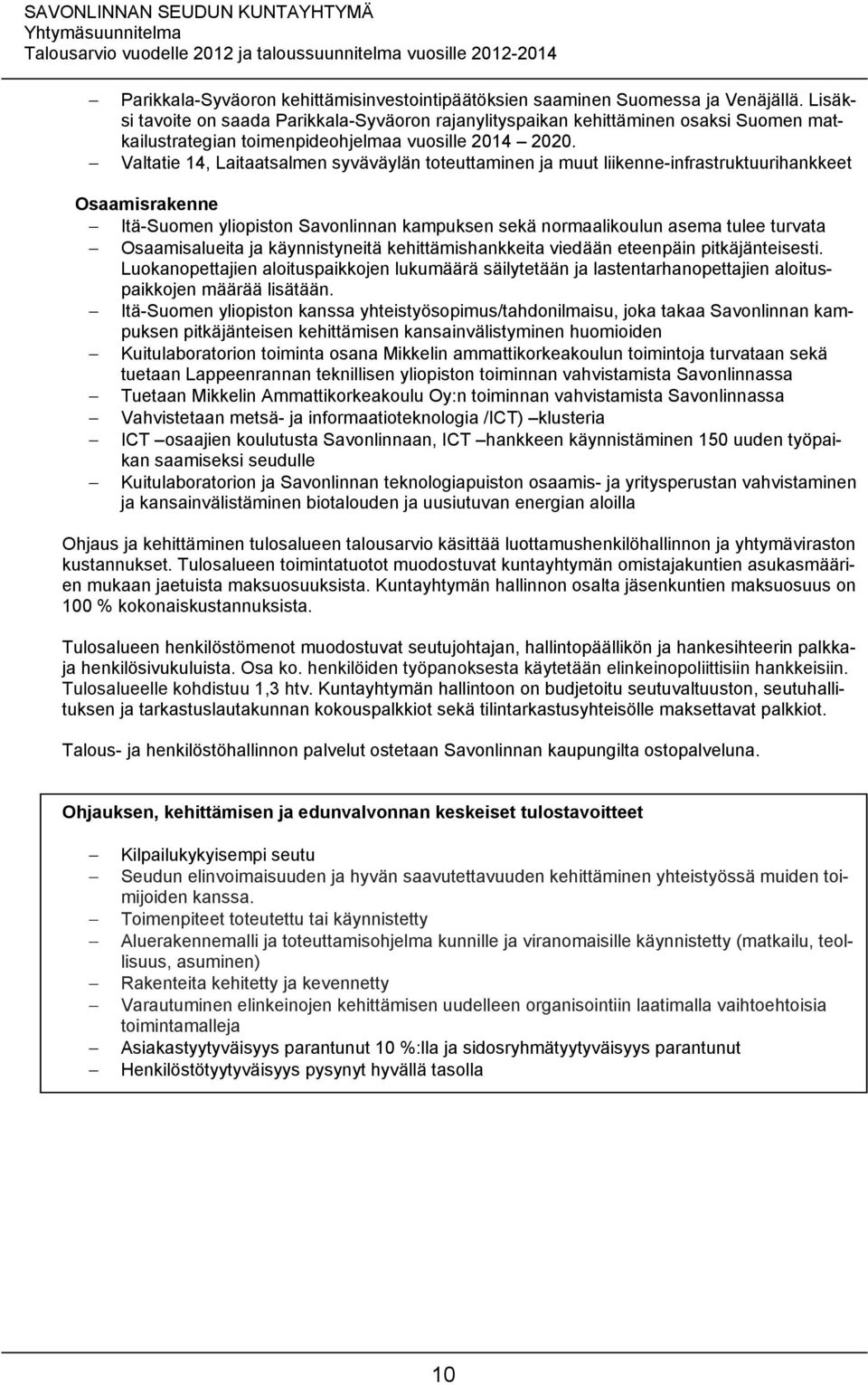 Valtatie 14, Laitaatsalmen syväväylän toteuttaminen ja muut liikenne-infrastruktuurihankkeet Osaamisrakenne Itä-Suomen yliopiston Savonlinnan kampuksen sekä normaalikoulun asema tulee turvata