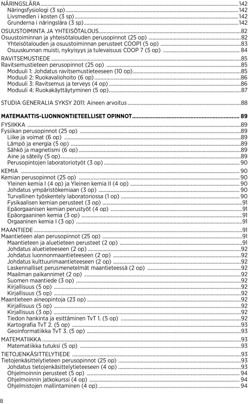 .. 84 RAVITSEMustiede...85 Ravitsemustieteen perusopinnot (25 op)...85 Moduuli 1: Johdatus ravitsemustieteeseen (10 op)...85 Moduuli 2: Ruokavaliohoito (6 op).