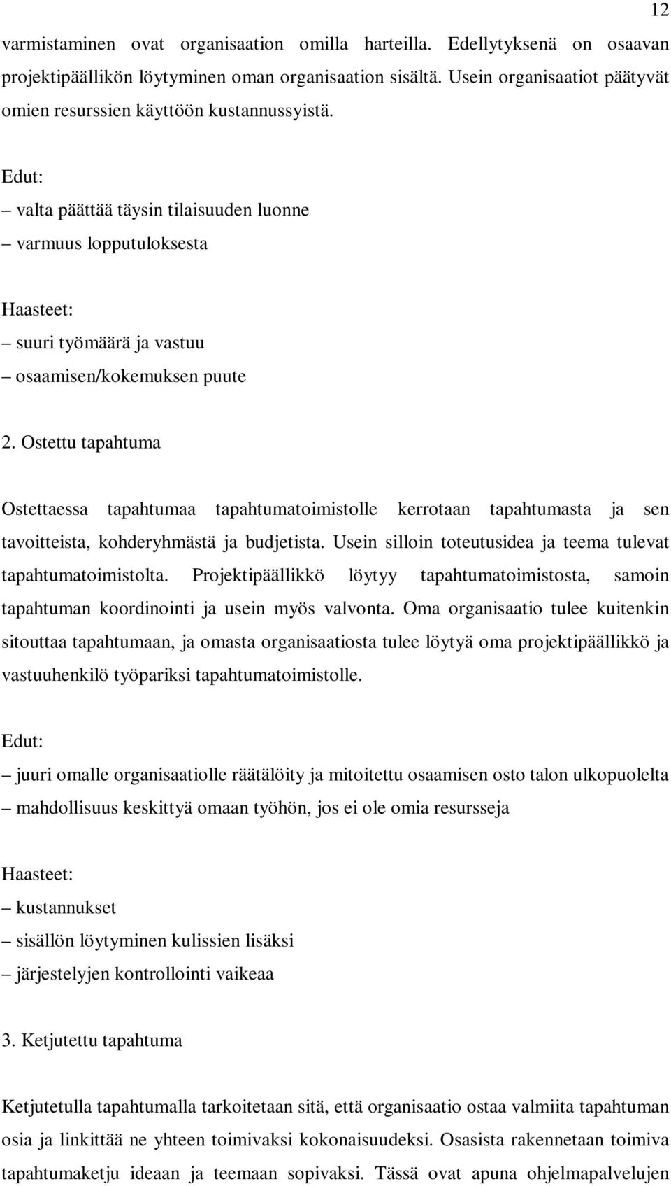 Edut: valta päättää täysin tilaisuuden luonne varmuus lopputuloksesta Haasteet: suuri työmäärä ja vastuu osaamisen/kokemuksen puute 2.