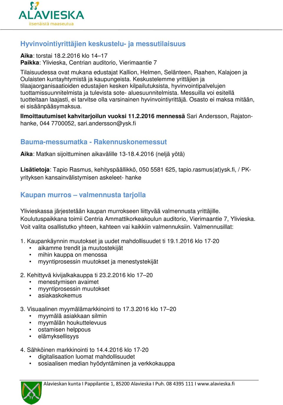 Keskustelemme yrittäjien ja tilaajaorganisaatioiden edustajien kesken kilpailutuksista, hyvinvointipalvelujen tuottamissuunnitelmista ja tulevista sote- aluesuunnitelmista.