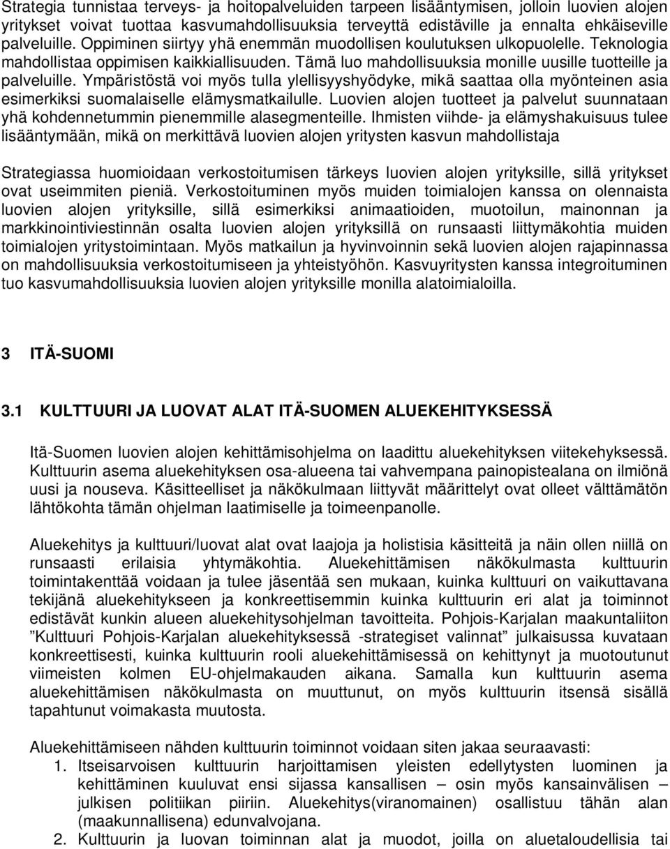 Ympäristöstä voi myös tulla ylellisyyshyödyke, mikä saattaa olla myönteinen asia esimerkiksi suomalaiselle elämysmatkailulle.