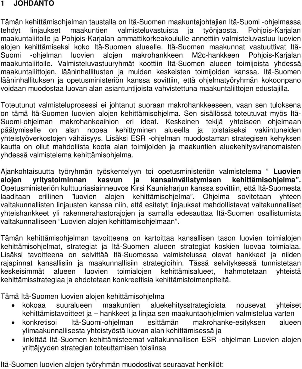 Itä-Suomen maakunnat vastuuttivat Itä- Suomi -ohjelman luovien alojen makrohankkeen M2c-hankkeen Pohjois-Karjalan maakuntaliitolle.