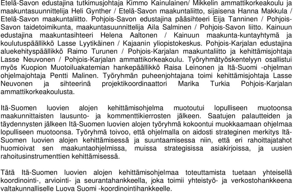 Kainuun edustajina maakuntasihteeri Helena Aaltonen / Kainuun maakunta-kuntayhtymä ja koulutuspäällikkö Lasse Lyytikäinen / Kajaanin yliopistokeskus.