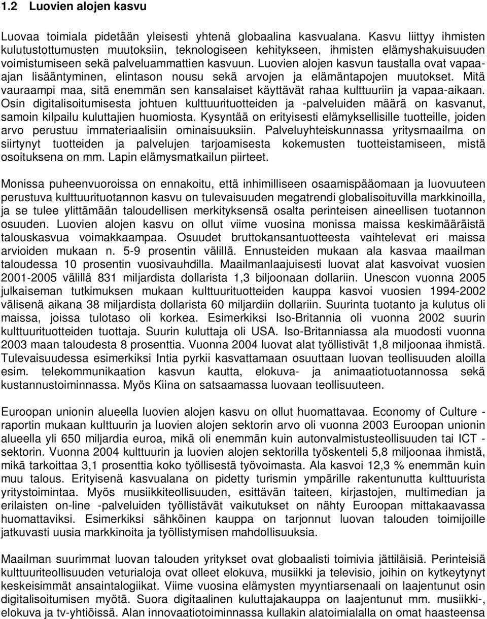 Luovien alojen kasvun taustalla ovat vapaaajan lisääntyminen, elintason nousu sekä arvojen ja elämäntapojen muutokset.