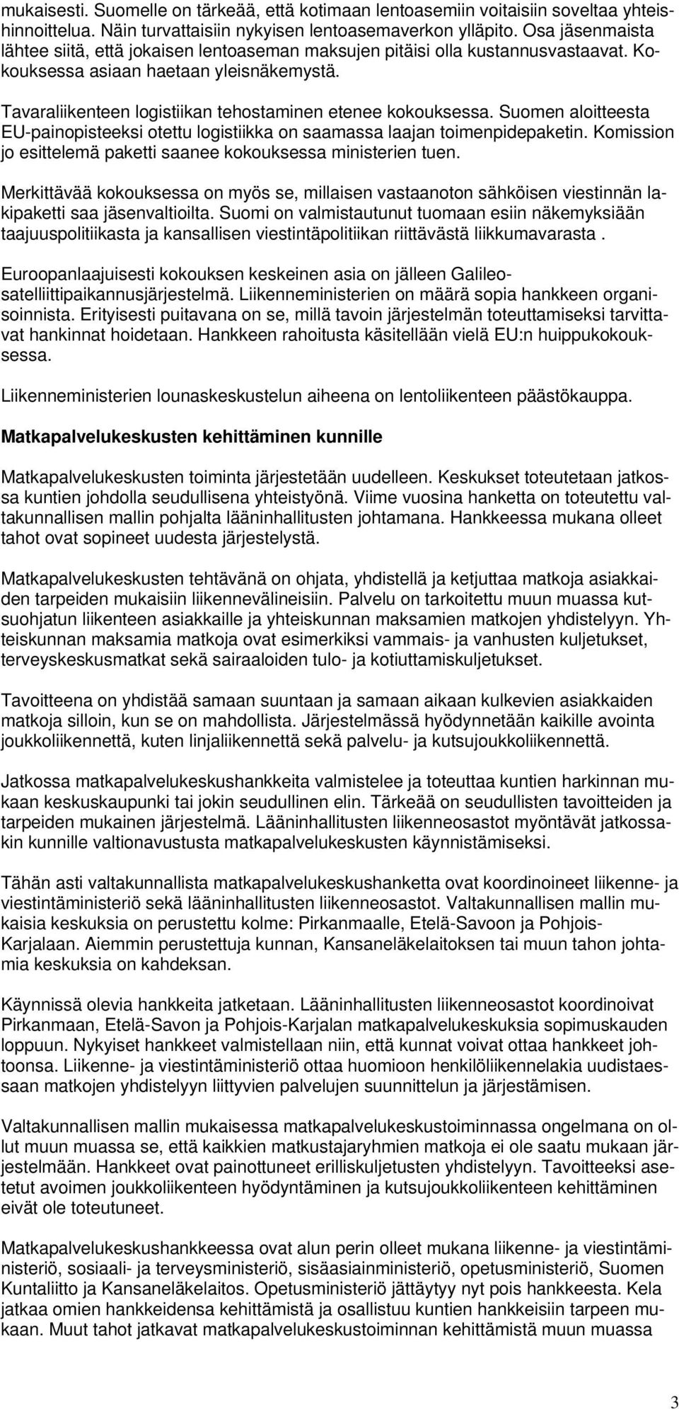 Tavaraliikenteen logistiikan tehostaminen etenee kokouksessa. Suomen aloitteesta EU-painopisteeksi otettu logistiikka on saamassa laajan toimenpidepaketin.