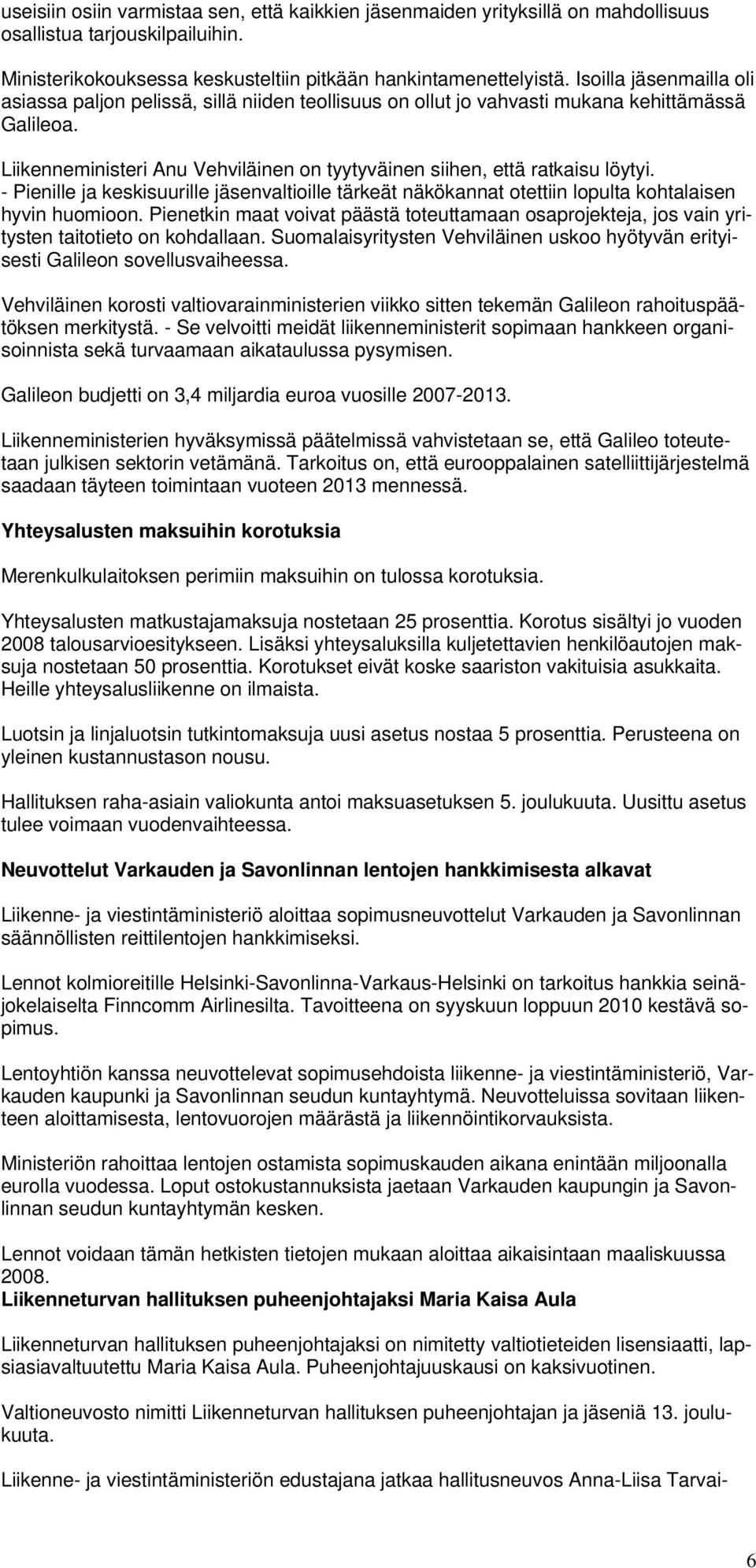 Liikenneministeri Anu Vehviläinen on tyytyväinen siihen, että ratkaisu löytyi. - Pienille ja keskisuurille jäsenvaltioille tärkeät näkökannat otettiin lopulta kohtalaisen hyvin huomioon.