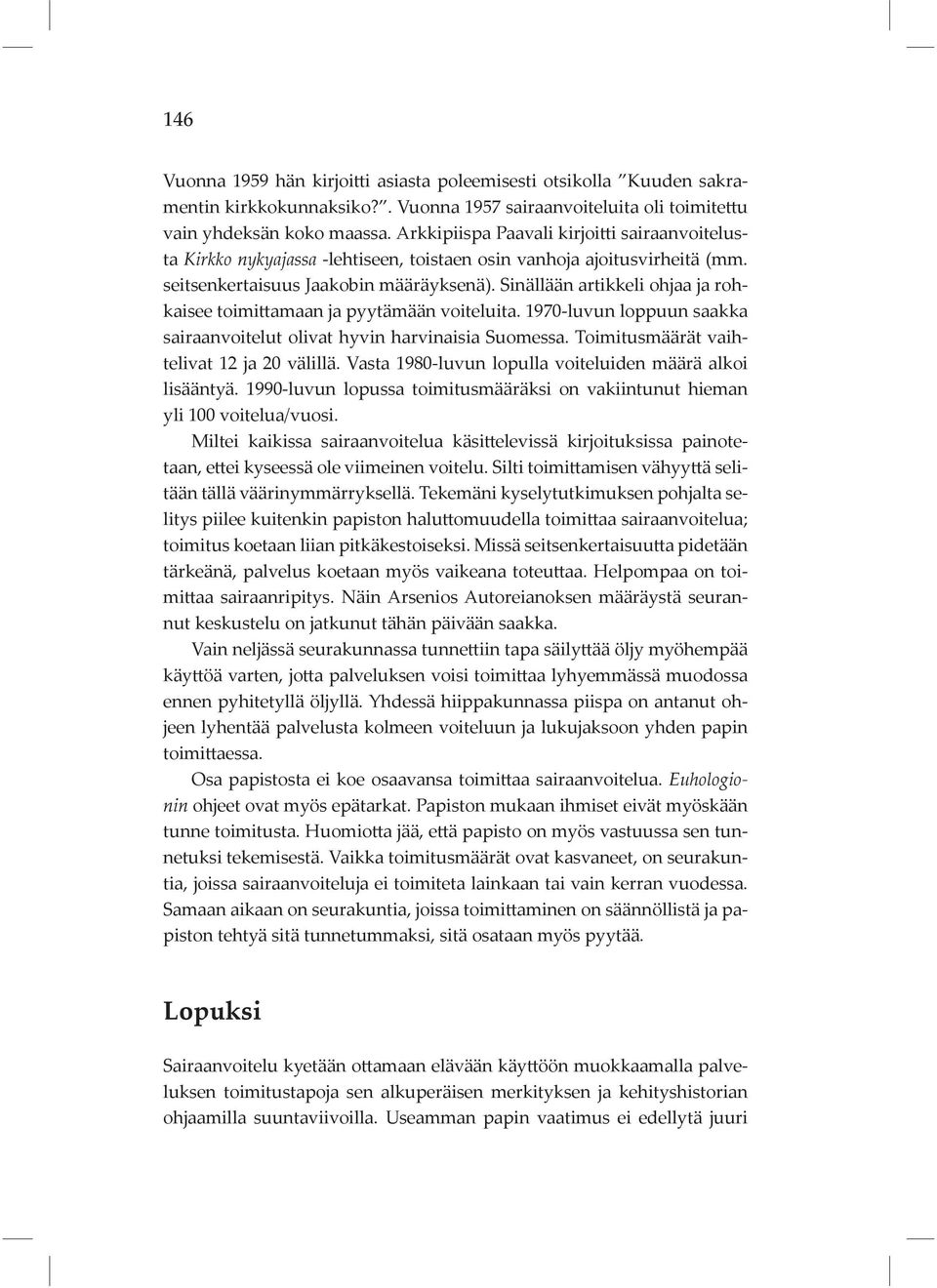 Sinällään artikkeli ohjaa ja rohkaisee toimittamaan ja pyytämään voiteluita. 1970-luvun loppuun saakka sairaanvoitelut olivat hyvin harvinaisia Suomessa. Toimitusmäärät vaihtelivat 12 ja 20 välillä.