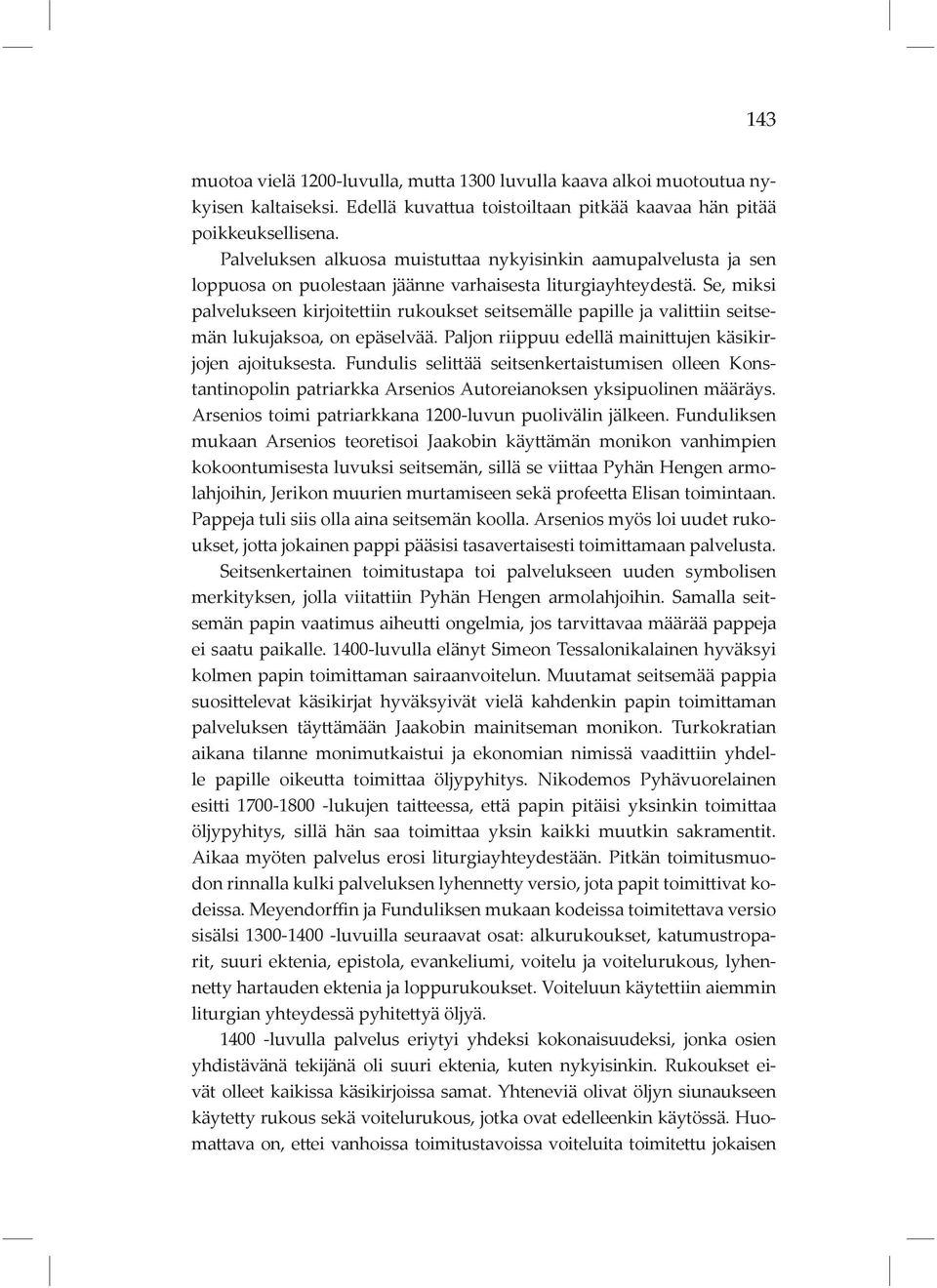 Se, miksi palvelukseen kirjoitettiin rukoukset seitsemälle papille ja valittiin seitsemän lukujaksoa, on epäselvää. Paljon riippuu edellä mainittujen käsikirjojen ajoituksesta.