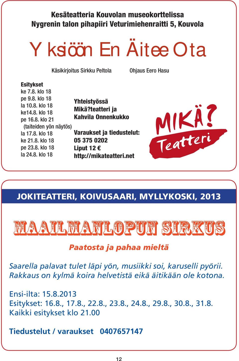 teatteri ja Kahvila Onnenkukko Varaukset ja tiedustelut: 05 375 0202 Liput 12 http://mikateatteri.