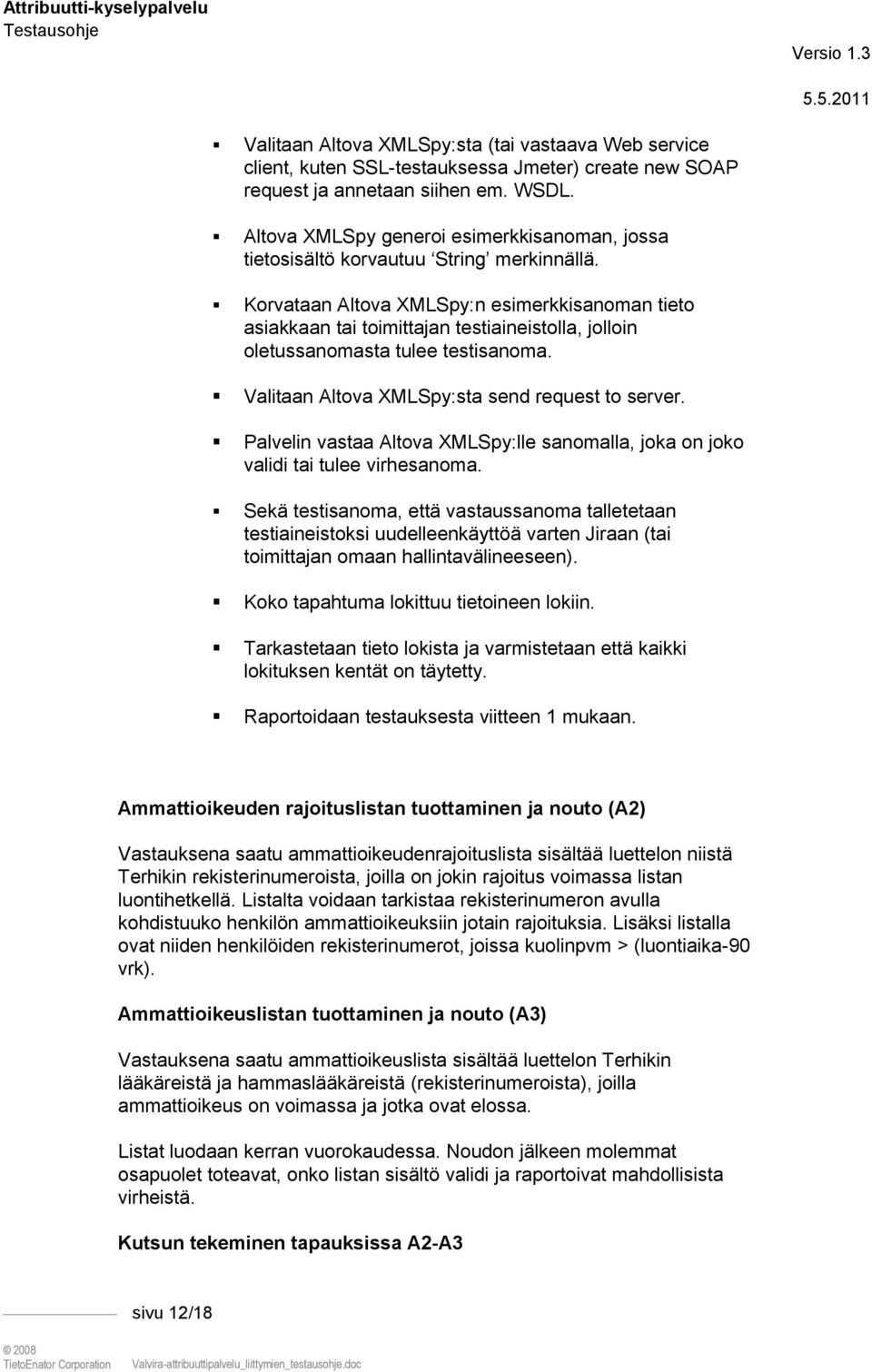 Korvataan Altova XMLSpy:n esimerkkisanoman tieto asiakkaan tai toimittajan testiaineistolla, jolloin oletussanomasta tulee testisanoma. Valitaan Altova XMLSpy:sta send request to server.