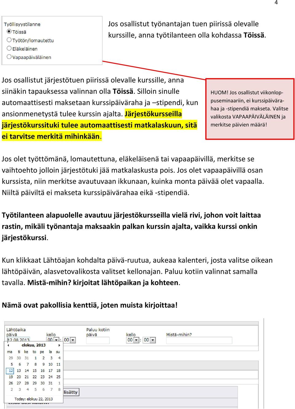 Silloin sinulle automaattisesti maksetaan kurssipäiväraha ja stipendi, kun ansionmenetystä tulee kurssin ajalta.