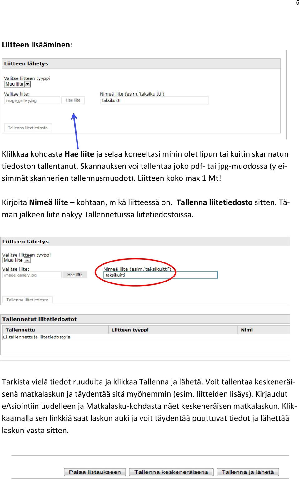 Tallenna liitetiedosto sitten. Tämän jälkeen liite näkyy Tallennetuissa liitetiedostoissa. Tarkista vielä tiedot ruudulta ja klikkaa Tallenna ja lähetä.