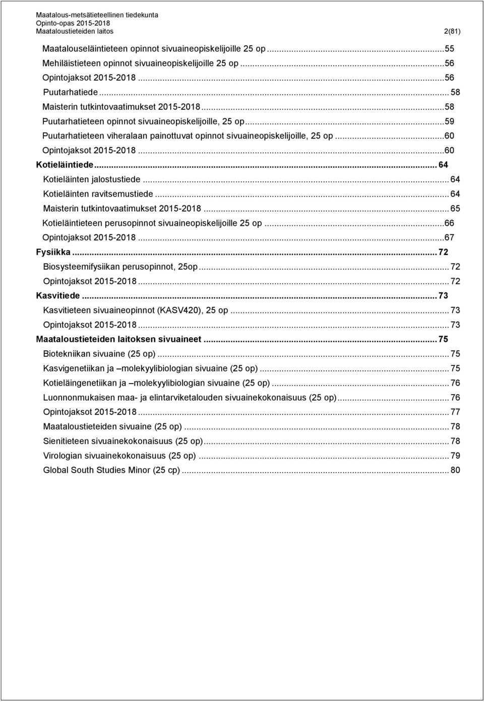 .. 60 Opintojaksot 2015-2018... 60 Kotieläintiede... 64 Kotieläinten jalostustiede... 64 Kotieläinten ravitsemustiede... 64 Maisterin tutkintovaatimukset 2015-2018.