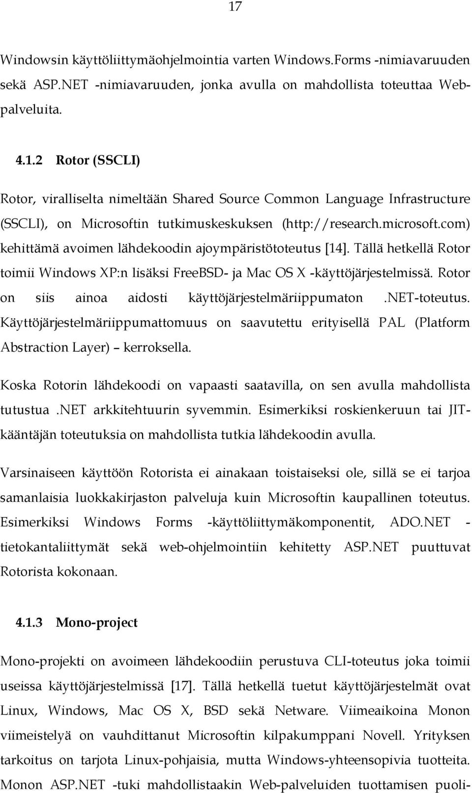 Rotor on siis ainoa aidosti käyttöjärjestelmäriippumaton.net-toteutus. Käyttöjärjestelmäriippumattomuus on saavutettu erityisellä PAL (Platform Abstraction Layer) kerroksella.