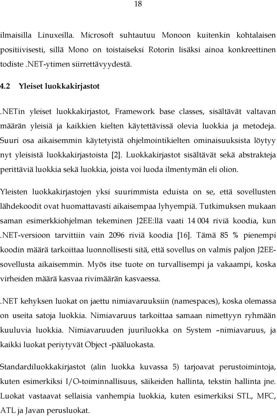 Suuri osa aikaisemmin käytetyistä ohjelmointikielten ominaisuuksista löytyy nyt yleisistä luokkakirjastoista [2].