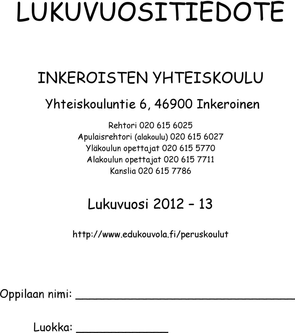 Yläkoulun opettajat 020 615 5770 Alakoulun opettajat 020 615 7711 Kanslia