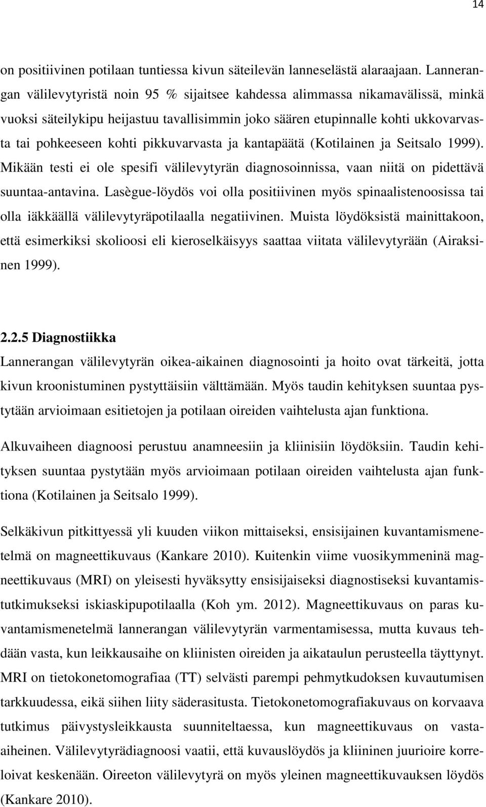 pikkuvarvasta ja kantapäätä (Kotilainen ja Seitsalo 1999). Mikään testi ei ole spesifi välilevytyrän diagnosoinnissa, vaan niitä on pidettävä suuntaa-antavina.