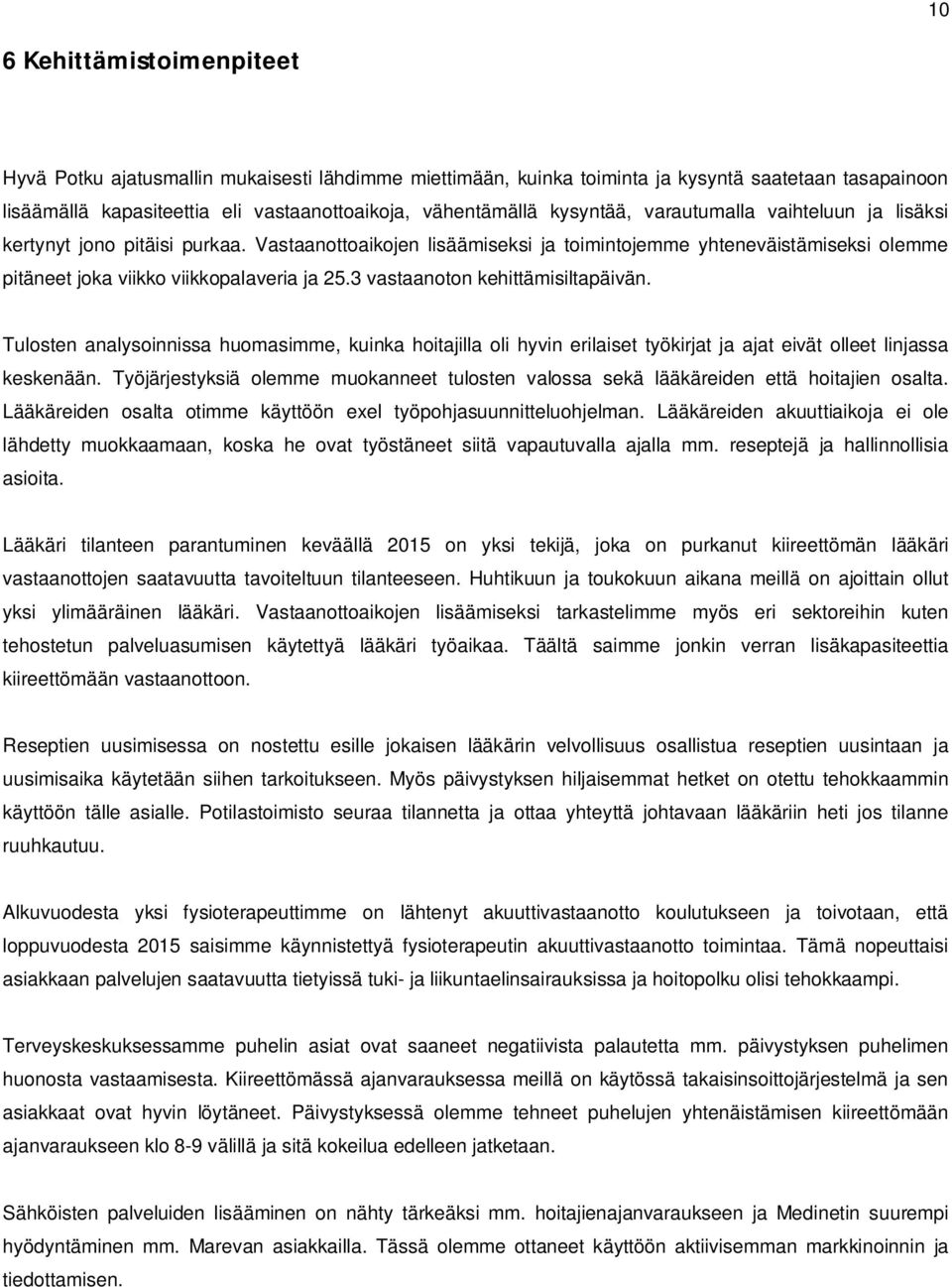 3 vastaanoton kehittämisiltapäivän. Tulosten analysoinnissa huomasimme, kuinka hoitajilla oli hyvin erilaiset työkirjat ja ajat eivät olleet linjassa keskenään.