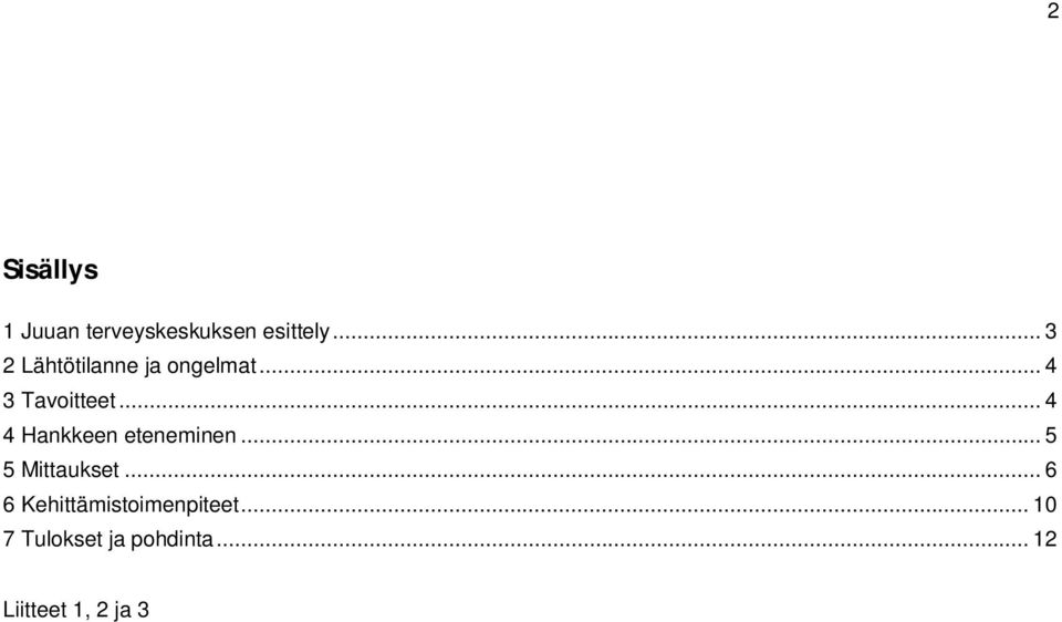 .. 4 4 Hankkeen eteneminen... 5 5 Mittaukset.