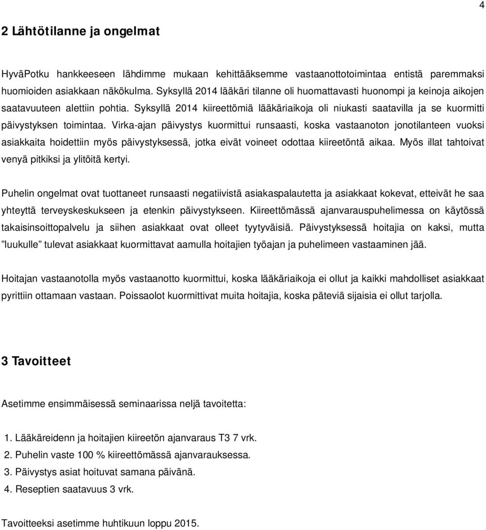 Syksyllä 2014 kiireettömiä lääkäriaikoja oli niukasti saatavilla ja se kuormitti päivystyksen toimintaa.