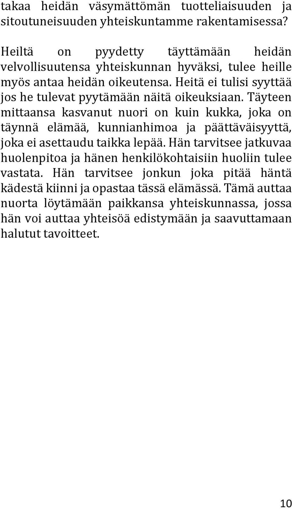 Heitä ei tulisi syyttää jos he tulevat pyytämään näitä oikeuksiaan.
