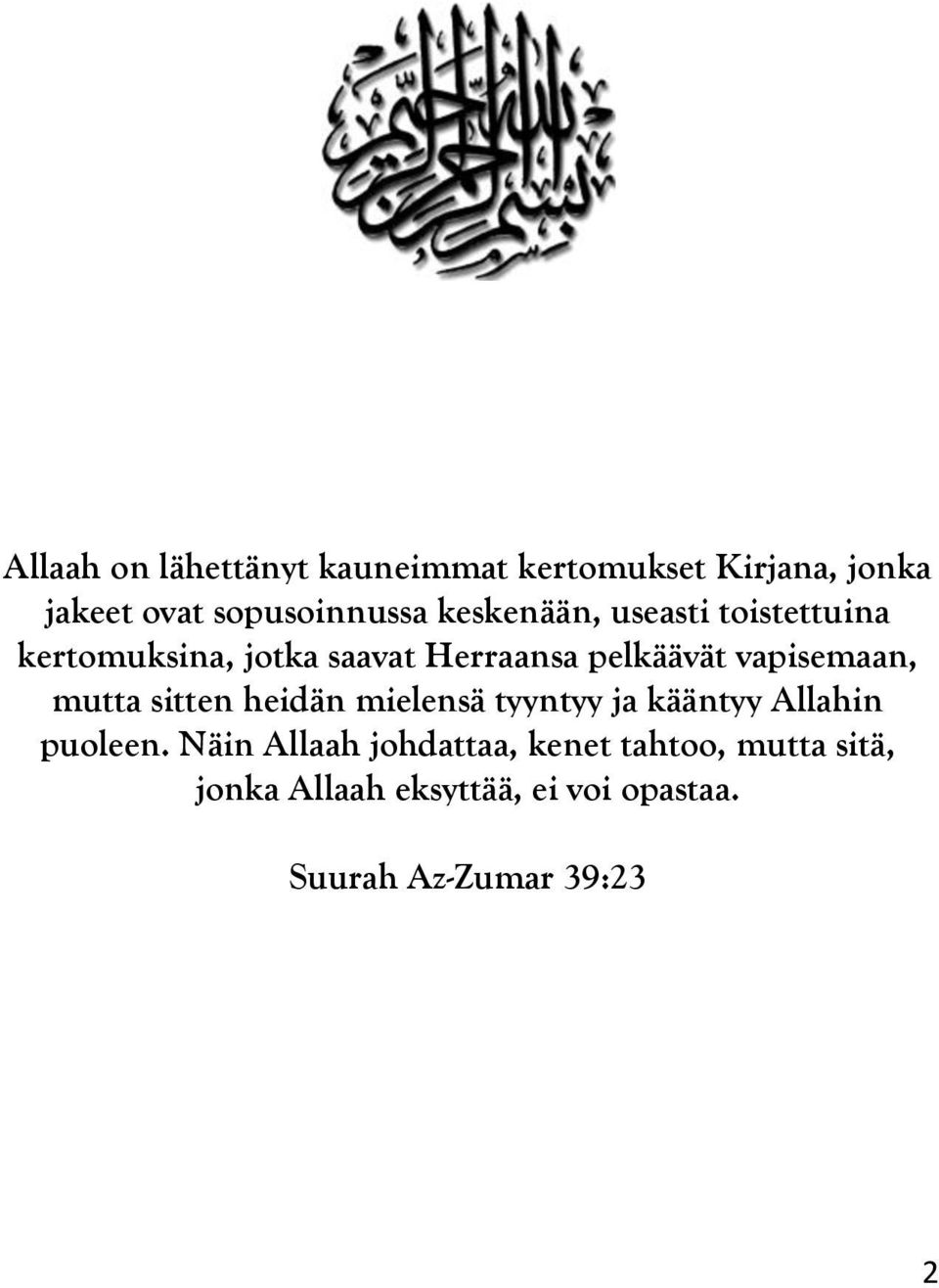 vapisemaan, mutta sitten heidän mielensä tyyntyy ja kääntyy Allahin puoleen.