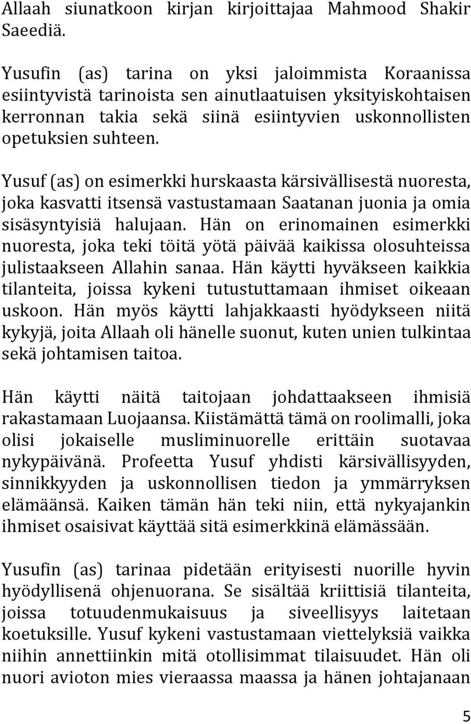 Yusuf (as) on esimerkki hurskaasta kärsivällisestä nuoresta, joka kasvatti itsensä vastustamaan Saatanan juonia ja omia sisäsyntyisiä halujaan.