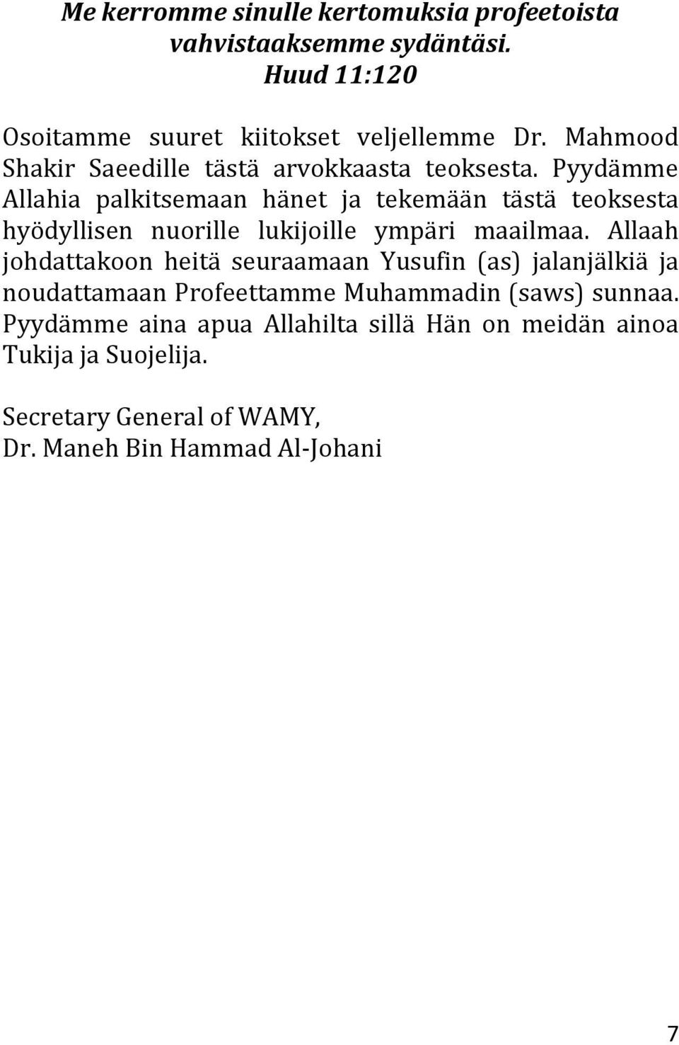 Pyydämme Allahia palkitsemaan hänet ja tekemään tästä teoksesta hyödyllisen nuorille lukijoille ympäri maailmaa.