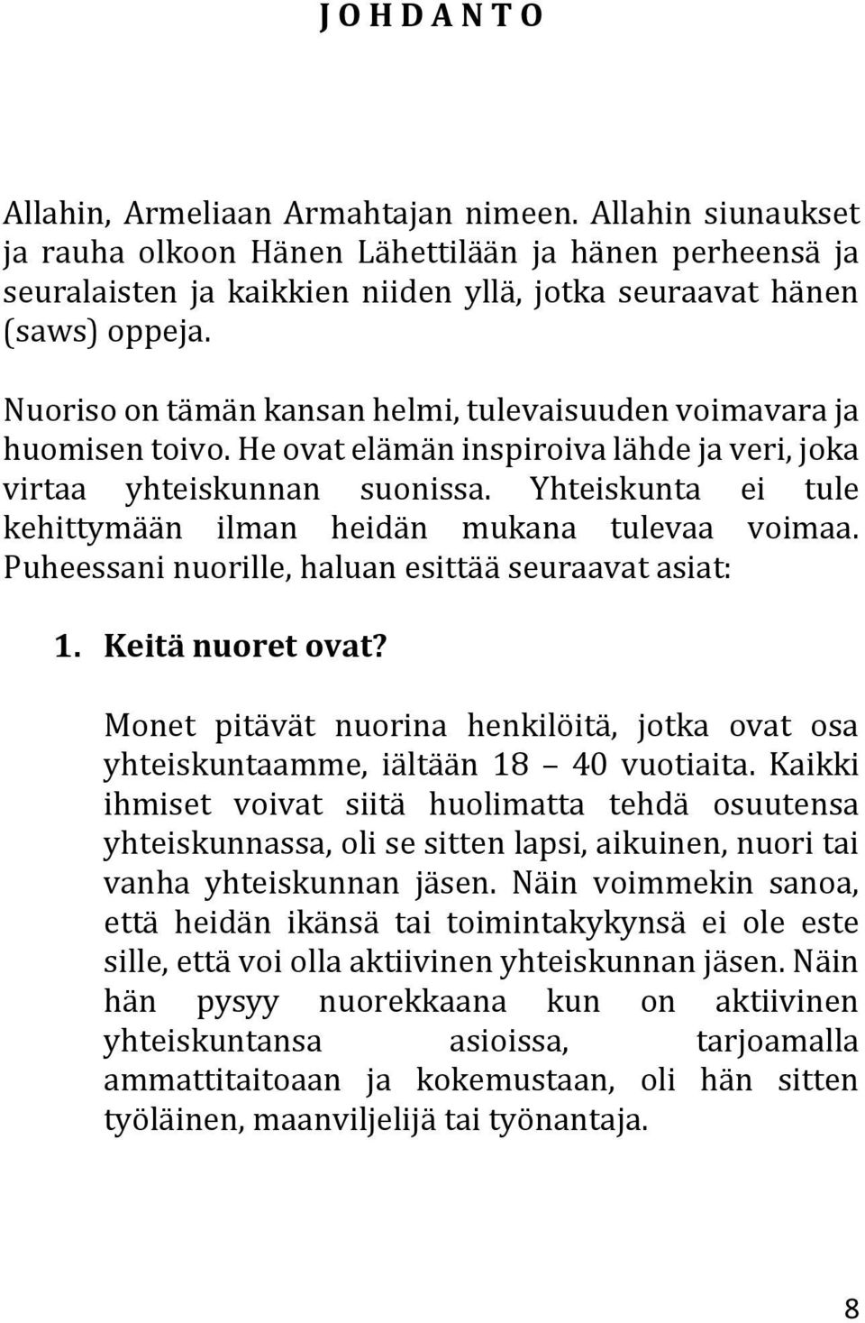 Nuoriso on tämän kansan helmi, tulevaisuuden voimavara ja huomisen toivo. He ovat elämän inspiroiva lähde ja veri, joka virtaa yhteiskunnan suonissa.
