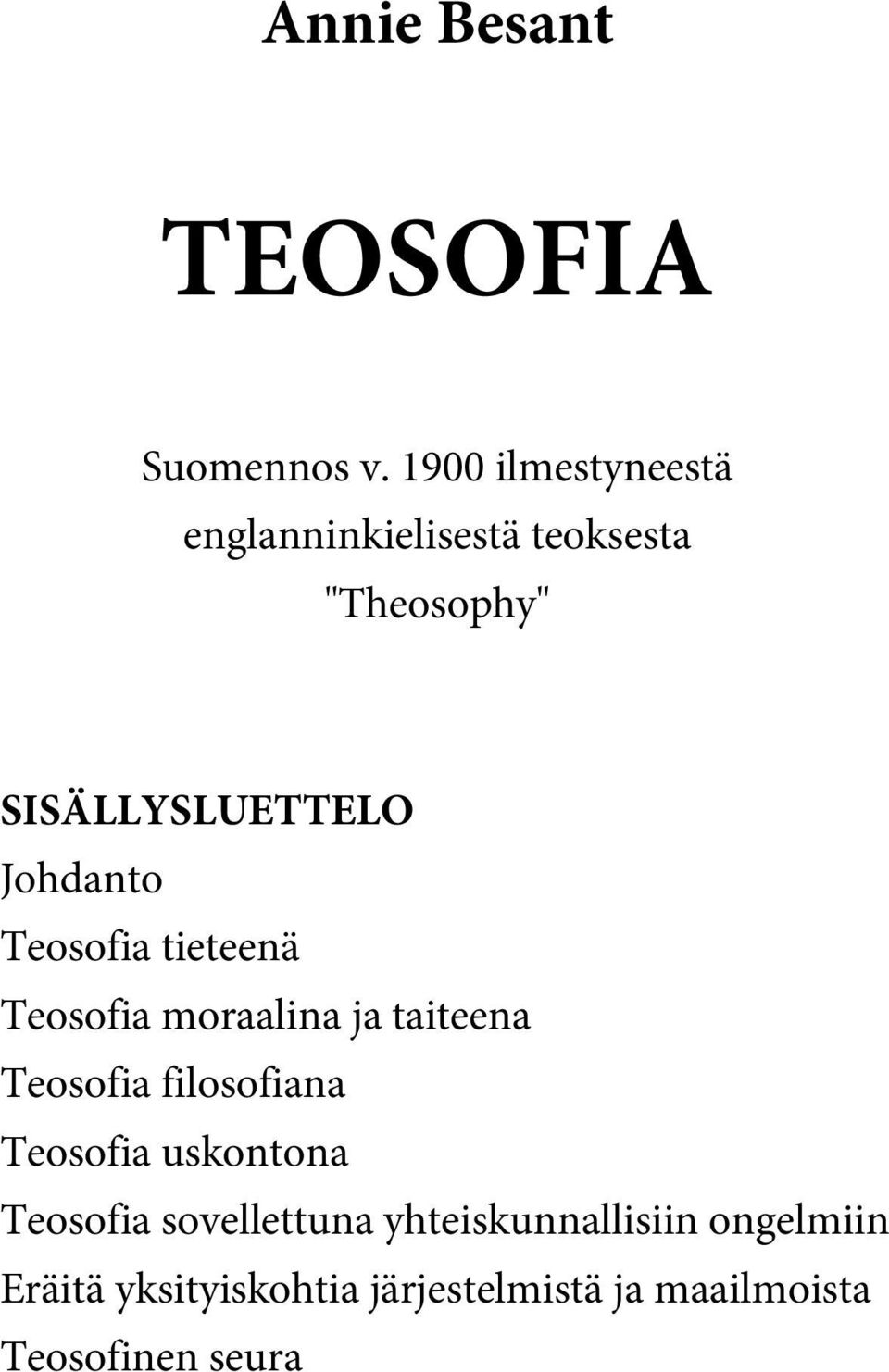 Johdanto Teosofia tieteenä Teosofia moraalina ja taiteena Teosofia filosofiana