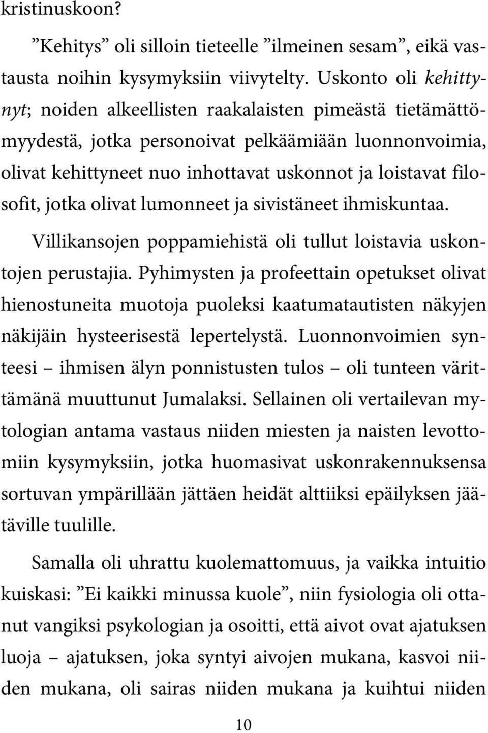 jotka olivat lumonneet ja sivistäneet ihmiskuntaa. Villikansojen poppamiehistä oli tullut loistavia uskontojen perustajia.