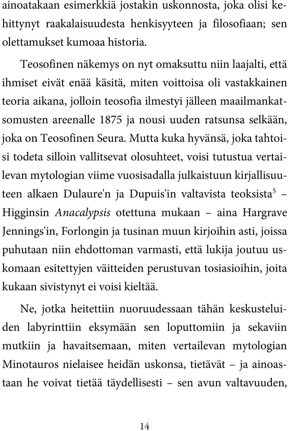 ja nousi uuden ratsunsa selkään, joka on Teosofinen Seura.