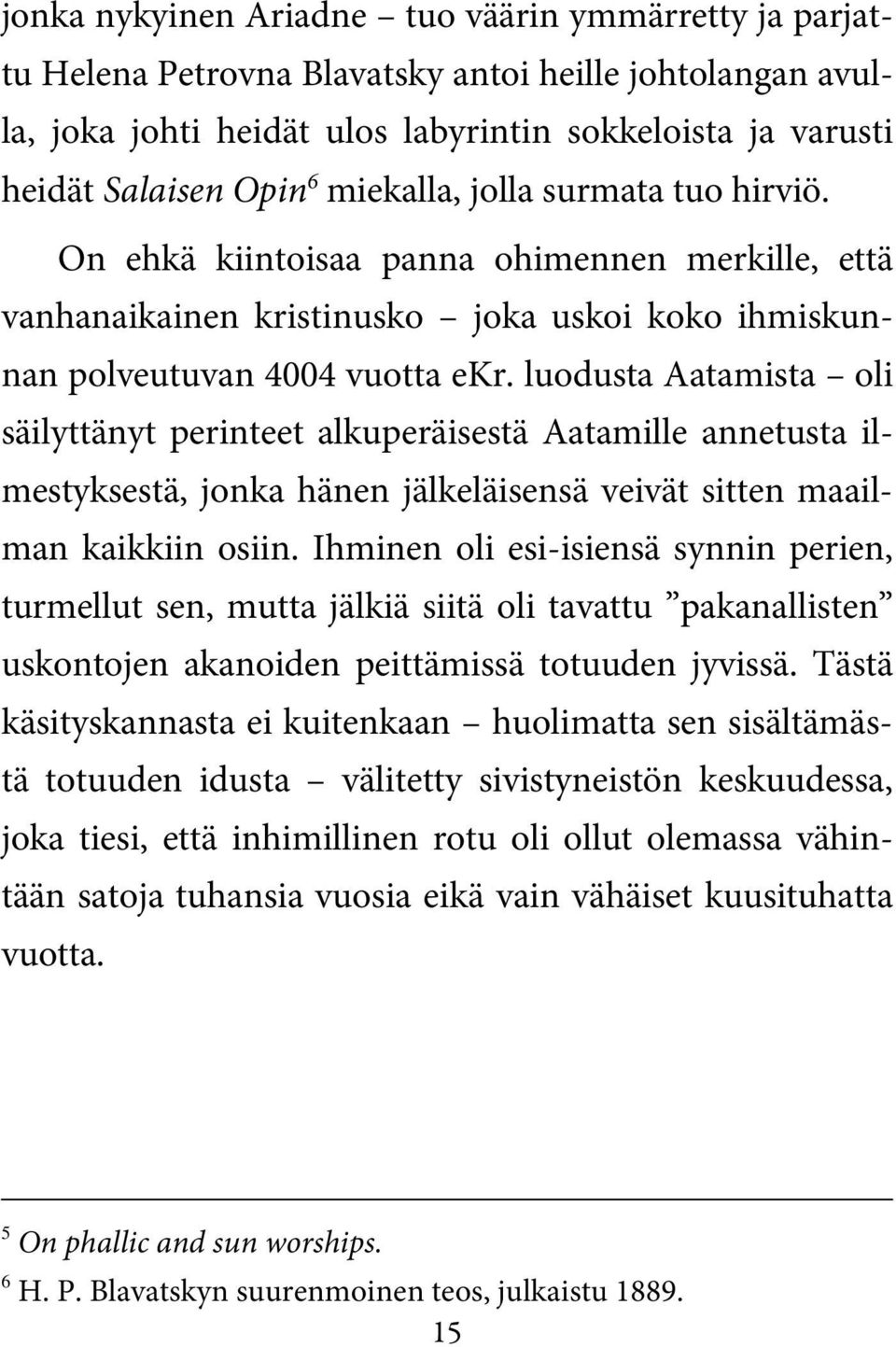 luodusta Aatamista oli säilyttänyt perinteet alkuperäisestä Aatamille annetusta ilmestyksestä, jonka hänen jälkeläisensä veivät sitten maailman kaikkiin osiin.