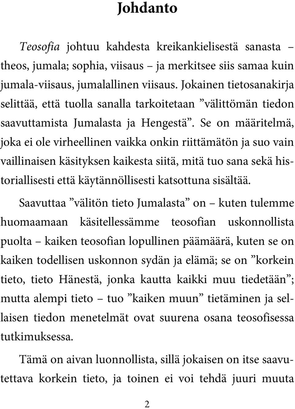 Se on määritelmä, joka ei ole virheellinen vaikka onkin riittämätön ja suo vain vaillinaisen käsityksen kaikesta siitä, mitä tuo sana sekä historiallisesti että käytännöllisesti katsottuna sisältää.