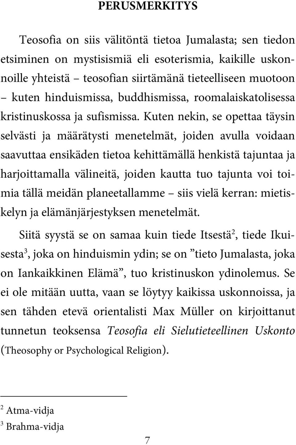Kuten nekin, se opettaa täysin selvästi ja määrätysti menetelmät, joiden avulla voidaan saavuttaa ensikäden tietoa kehittämällä henkistä tajuntaa ja harjoittamalla välineitä, joiden kautta tuo
