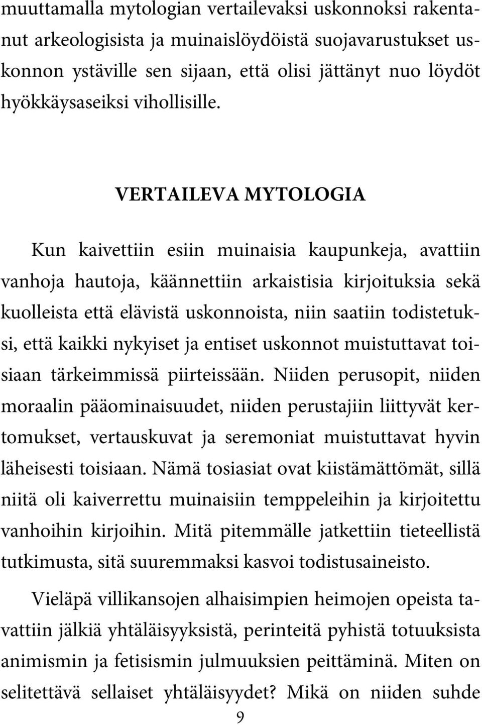 VERTAILEVA MYTOLOGIA Kun kaivettiin esiin muinaisia kaupunkeja, avattiin vanhoja hautoja, käännettiin arkaistisia kirjoituksia sekä kuolleista että elävistä uskonnoista, niin saatiin todistetuksi,